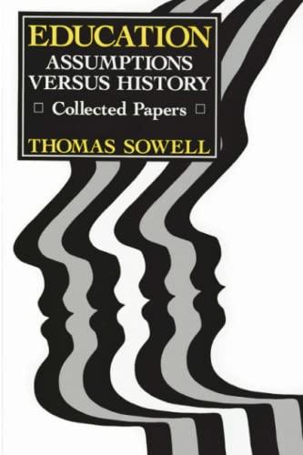 Education: Assumptions versus History: Collected Papers (Hoover Institution Press Publication)