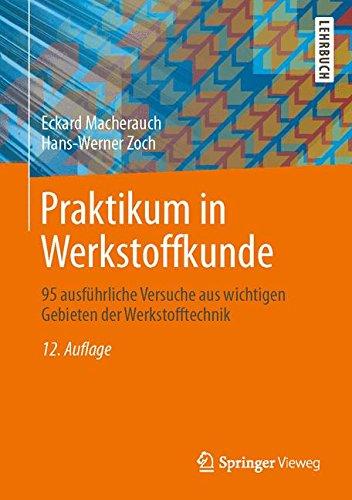 Praktikum in Werkstoffkunde: 95 ausführliche Versuche aus wichtigen Gebieten der Werkstofftechnik