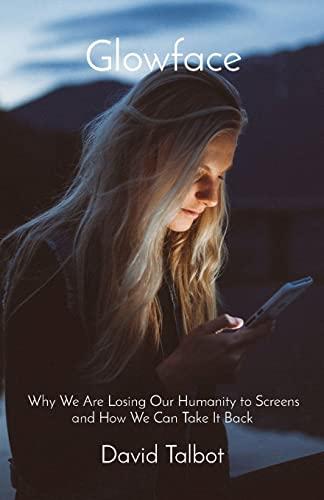 Glowface: Why we are losing our humanity to screens and how we can take it back