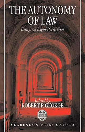 The Autonomy of Law: Essays on Legal Positivism