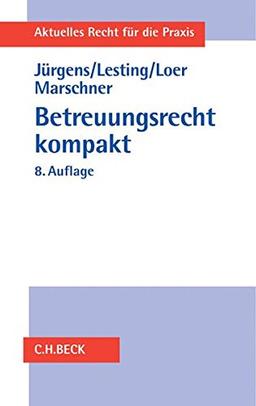 Betreuungsrecht kompakt: Systematische Darstellung des gesamten Betreuungsrechts (Aktuelles Recht für die Praxis)