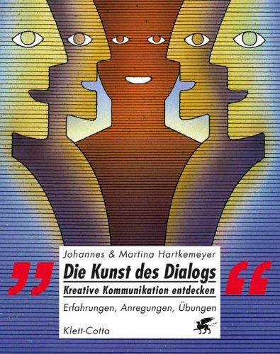 Die Kunst des Dialogs - Kreative Kommunikation entdecken: Erfahrungen - Anregungen - Übungen