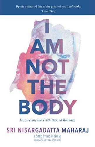 I Am Not the Body: Discovering the Truth Beyond Bondage