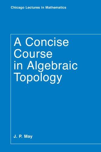 A Concise Course in Algebraic Topology (Chicago Lectures in Mathematics) (Chicago Lectures in Mathematics (Paperback))