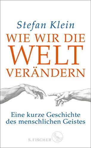 Wie wir die Welt verändern: Eine kurze Geschichte des menschlichen Geistes