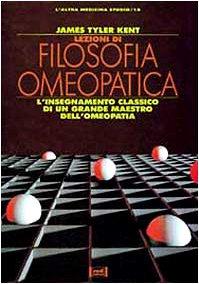 Lezioni di filosofia omeopatica. L'insegnamento classico di un grande maestro dell'omeopatia (L' altra medicina/Studio)