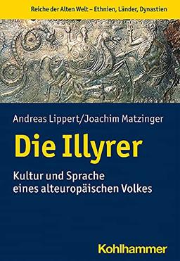 Die Illyrer: Geschichte, Archäologie und Sprache (Geschichte in Wissenschaft und Forschung)