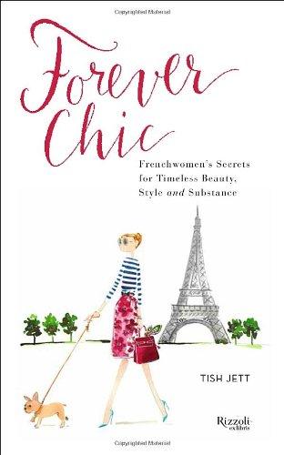 Forever Chic: Frenchwomen's Secrets for Timeless Beauty, Style, and Substance