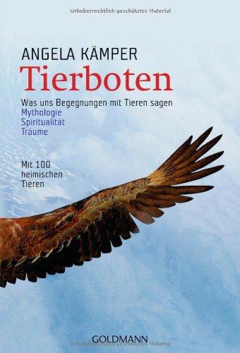 Tierboten: Was uns Begegnungen mit Tieren sagen - Mythologie, Spiritualität, Träume: Was uns Begegnungen mit Tieren sagen. Mythologie, Spiritualität, Träume. Mit 100 heimischen Tieren