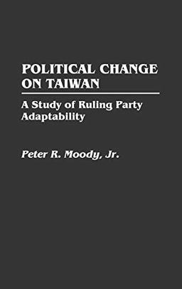 Political Change on Taiwan: A Study of Ruling Party Adaptability