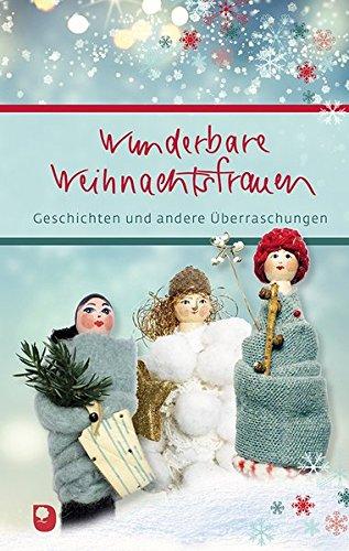 Wunderbare Weihnachtsfrauen: Geschichten und andere Überraschungen (Eschbacher Präsent)