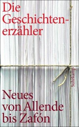 Die Geschichtenerzähler: Neues und Unbekanntes von Allende bis Zafón (suhrkamp taschenbuch)