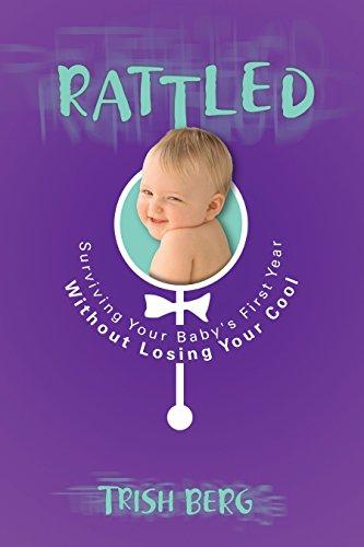 Rattled: Surviving Your Baby's First Year Without Losing Your Cool