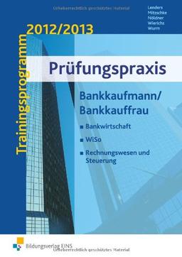 Prüfungspraxis Bankkaufmann / Bankkauffrau. Trainingsprogramm 2012/2013. Bankwirtschaft, WiSo, Rechnungswesen und Steuerung