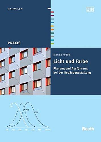 Licht und Farbe: Planung und Ausführung bei der Gebäudegestaltung (Beuth Praxis)