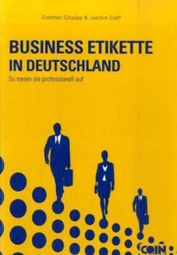 Business Etikette in Deutschland - More than Manners: So treten Sie professionell auf - The Business Proffessional's Guide to Success in Germany