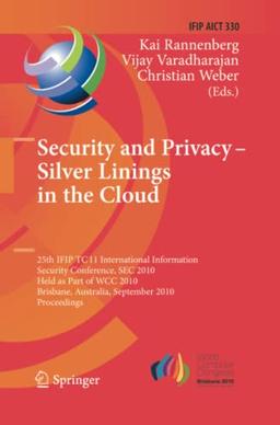 Security and Privacy - Silver Linings in the Cloud: 25th IFIP TC 11 International Information Security Conference, SEC 2010, Held as Part of WCC 2010, ... and Communication Technology, Band 330)