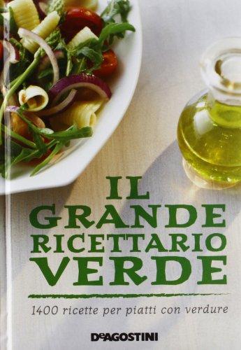 Il grande ricettario verde. 1400 ricette per piatti con verdure