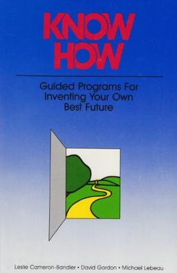 Know How: Guided Programs for Inventing Your Own Best Future: Guided Programmes for Inventing Your Own Best Future (Mental Aptitude Patterning Book)