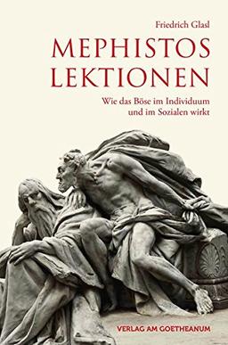 Mephistos Lektionen: Wie das Böse im Individuum und im Sozialen wirkt