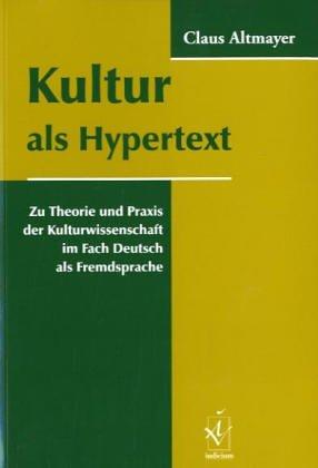 Kultur als Hypertext: Zu Theorie und Praxis der Kulturwissenschaft im Fach Deutsch als Fremdsprache