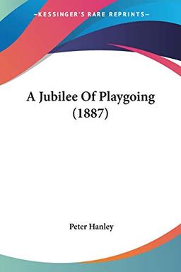 A Jubilee Of Playgoing (1887)