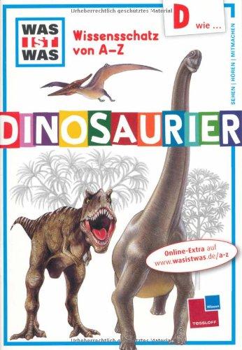 Was ist was Wissensschatz von A-Z: D wie ... Dinosaurier