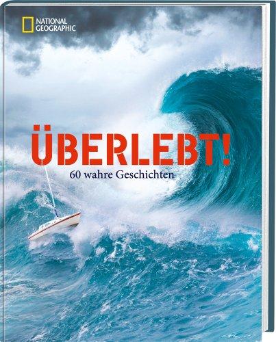 Überlebt!: 60 wahre Geschichten