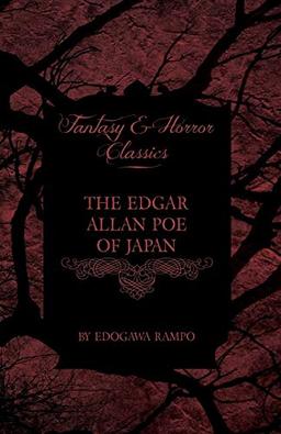 The Edgar Allan Poe of Japan - Some Tales by Edogawa Rampo - With Some Stories Inspired by His Writings (Fantasy and Horror Classics)