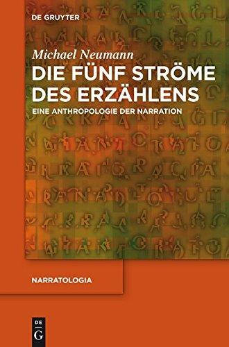 Die fünf Ströme des Erzählens: Eine Anthropologie der Narration (Narratologia, Band 35)