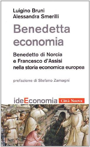 Benedetta economia. Benedetto da Norcia e Francesco d'Assisi nella storia economica europea (Idee. Economia, Band 4)