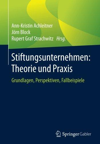 Stiftungsunternehmen: Theorie und Praxis: Grundlagen, Perspektiven, Fallbeispiele