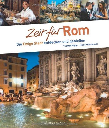 Zeit für Rom - Faszinierender Reise Bildband: Rundgänge, Wohlfühladressen und Geheimtipps: Die ewige Stadt entdecken und genießen