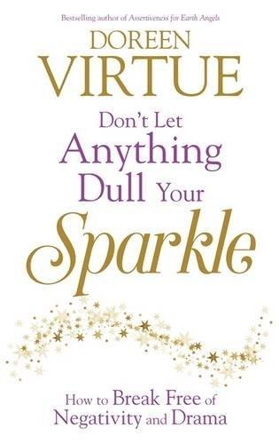 Don't Let Anything Dull Your Sparkle: How to Break Free of Negativity and Drama