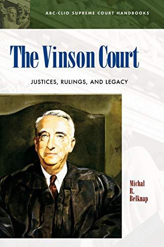 The Vinson Court: Justices, Rulings, and Legacy (ABC-CLIO Supreme Court Handbooks)