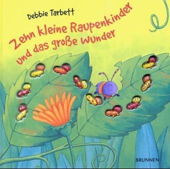 Zehn kleine Raupenkinder und das große Wunder