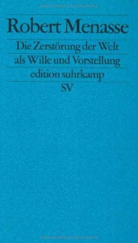 Die Zerstörung der Welt als Wille und Vorstellung: Frankfurter Poetikvorlesungen (edition suhrkamp)