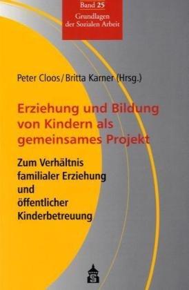 Erziehung und Bildung von Kindern als gemeinsames Projekt: Zum Verhältnis familialer Erziehung und öfferntlicher Kinderbetreuung