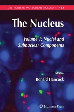 The Nucleus: Volume 1: Nuclei and Subnuclear Components (Methods in Molecular Biology, Band 463)