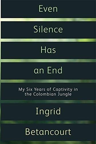 Even Silence Has an End: My Six Years of Captivity in the Colombian Jungle