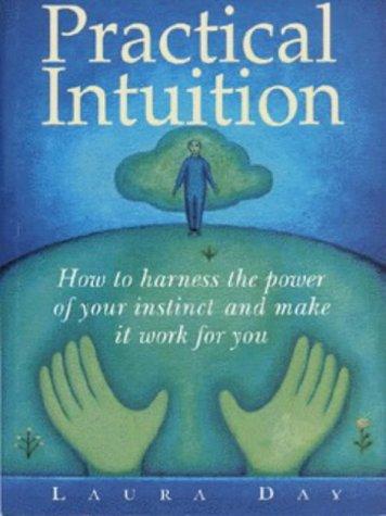 Practical Intuition: How to Harness the Power of Your Instinct and Make It Work for You