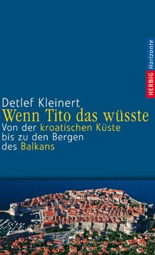 Wenn Tito das wüsste: Von der kroatischen Küste bis zu den Bergen des Balkans