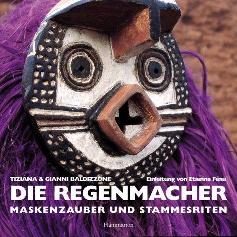 Die Regenmacher. Maskenzauber und Stammesriten