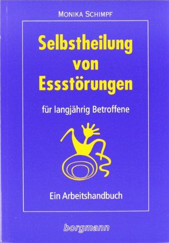 Selbstheilung von Eßstörungen für langjährig Betroffene: Ein Arbeitshandbuch