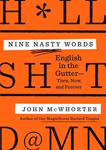 Nine Nasty Words: English in the Gutter: Then, Now, and Forever