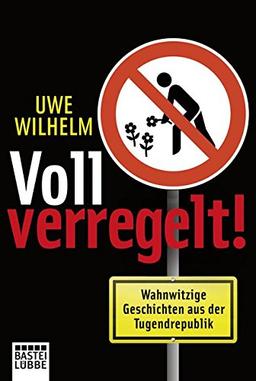 Voll verregelt!: Wahnwitzige Geschichten aus der Tugendrepublik (Allgemeine Reihe. Bastei Lübbe Taschenbücher)