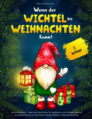 Wenn der Wichtel zu Weihnachten kommt: Das Wichtelbuch - Viele tolle Geschichten für die Kleinen zum Vorlesen inklusive Komplettanleitung zur Wichteltür | Wichtel Zubehör | Weihnachtswichtel