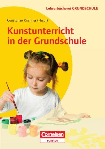 Kunstunterricht in der Grundschule (Lehrer-Bücherei: Grundschule)