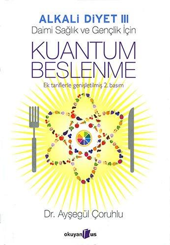 Kuantum Beslenme: Alkali Diyet 3 Ek tariflerle genişletilmiş 2. basım