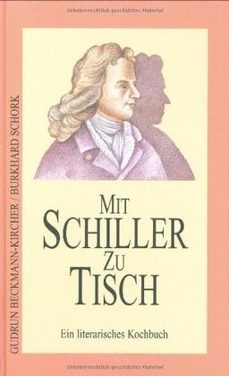 Mit Schiller zu Tisch: Ein literarisches Kochbuch